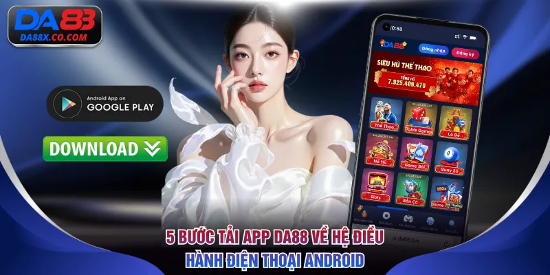 5 bước tải app DA88 về hệ điều hành điện thoại Android