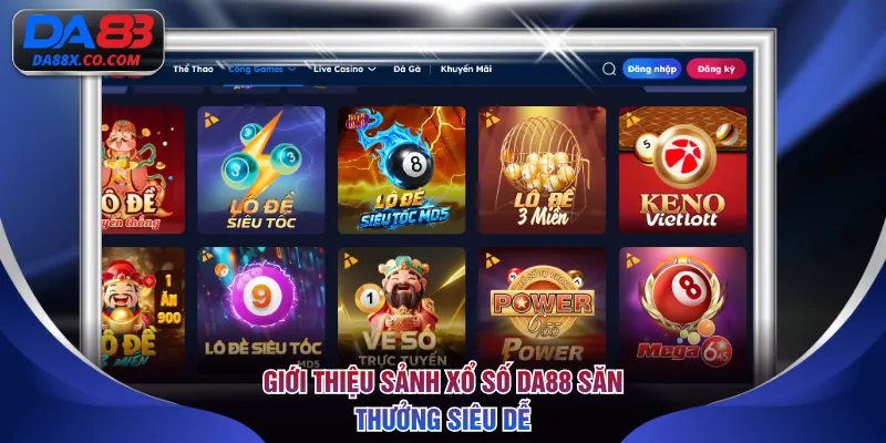 Giới thiệu sảnh Xổ Số DA88 săn thưởng siêu dễ
