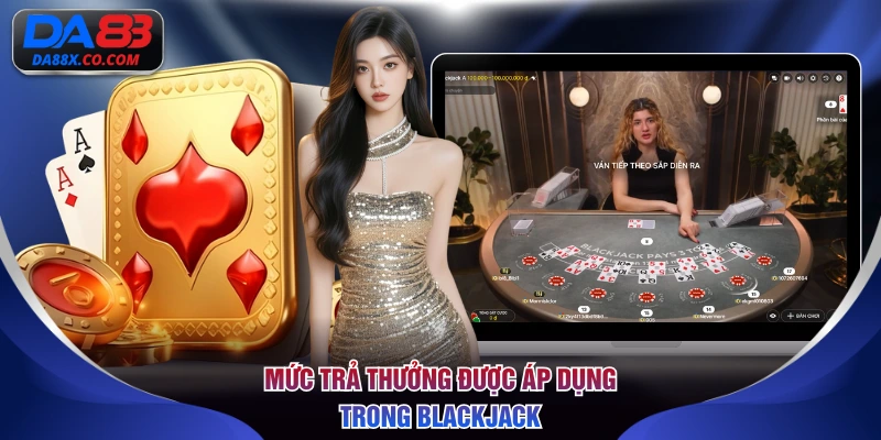 Mức trả thưởng được áp dụng trong Blackjack