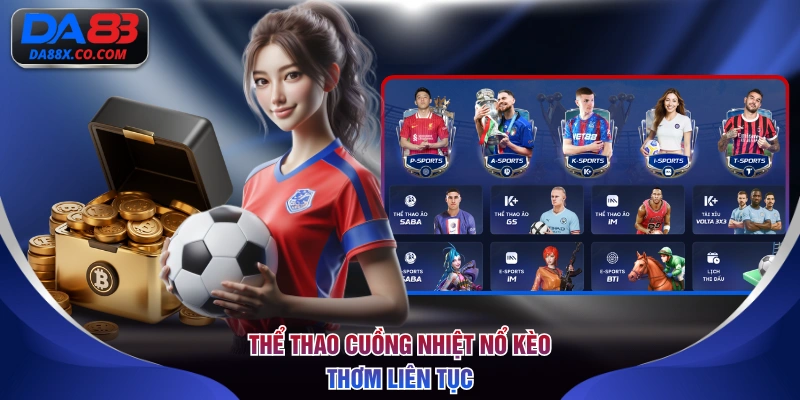 Thể thao cuồng nhiệt nổ kèo thơm liên tục